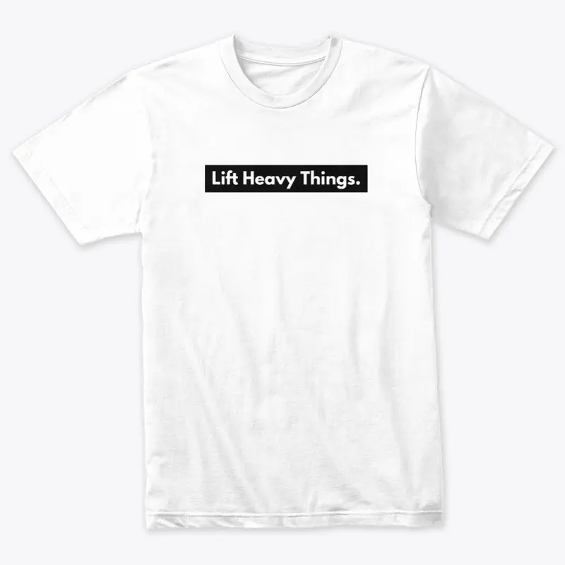 Lift Heavy Things. White Text Tee